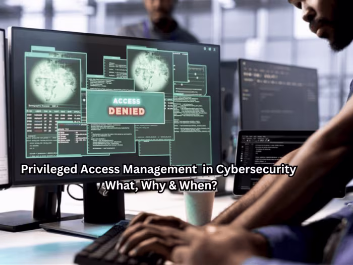 Privileged Access Management (PAM) in Cybersecurity 