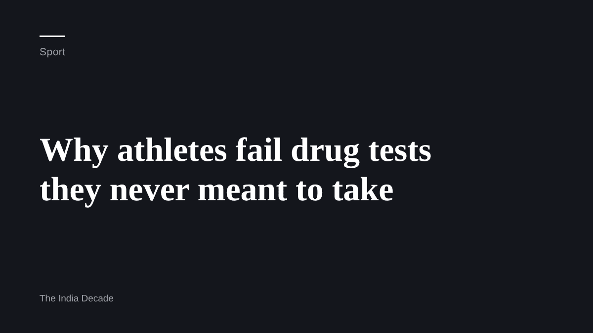 Sport — Why athletes fail drug tests they never meant to take