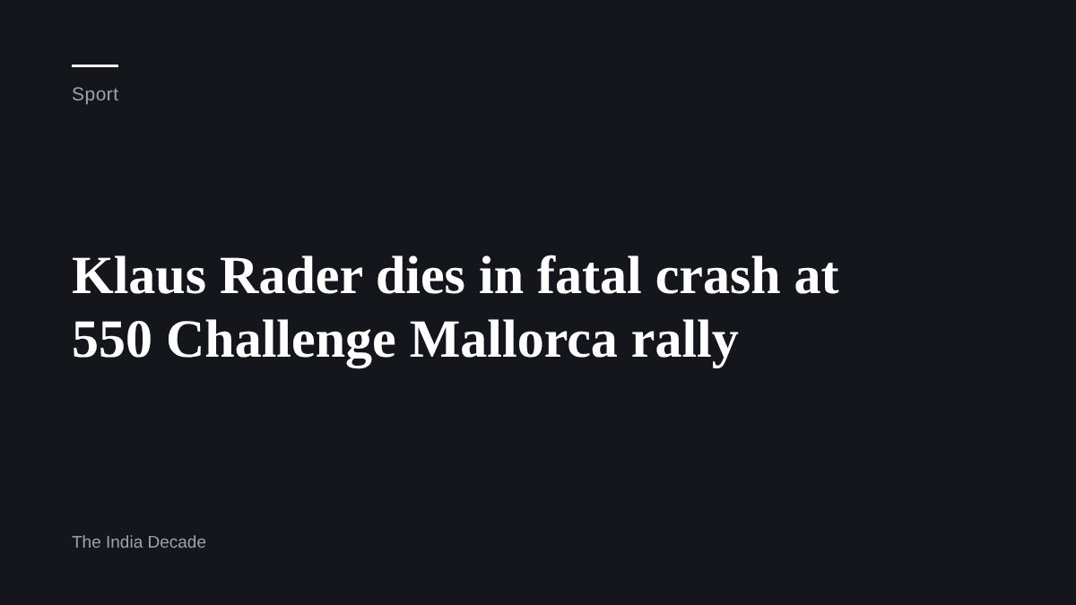 Sport — Klaus Rader dies in fatal crash at 550 Challenge Mallorca rally