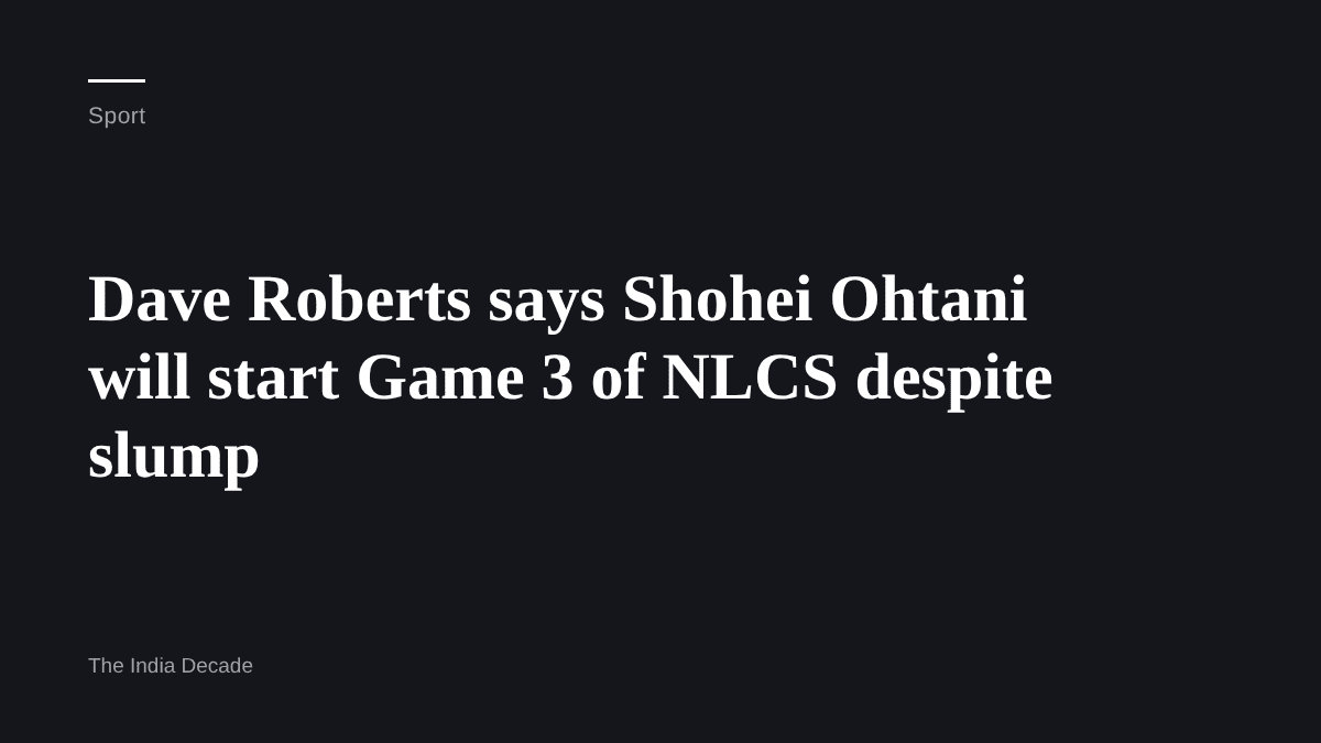 Sport — Dave Roberts says Shohei Ohtani will start Game 3 of NLCS despite slump