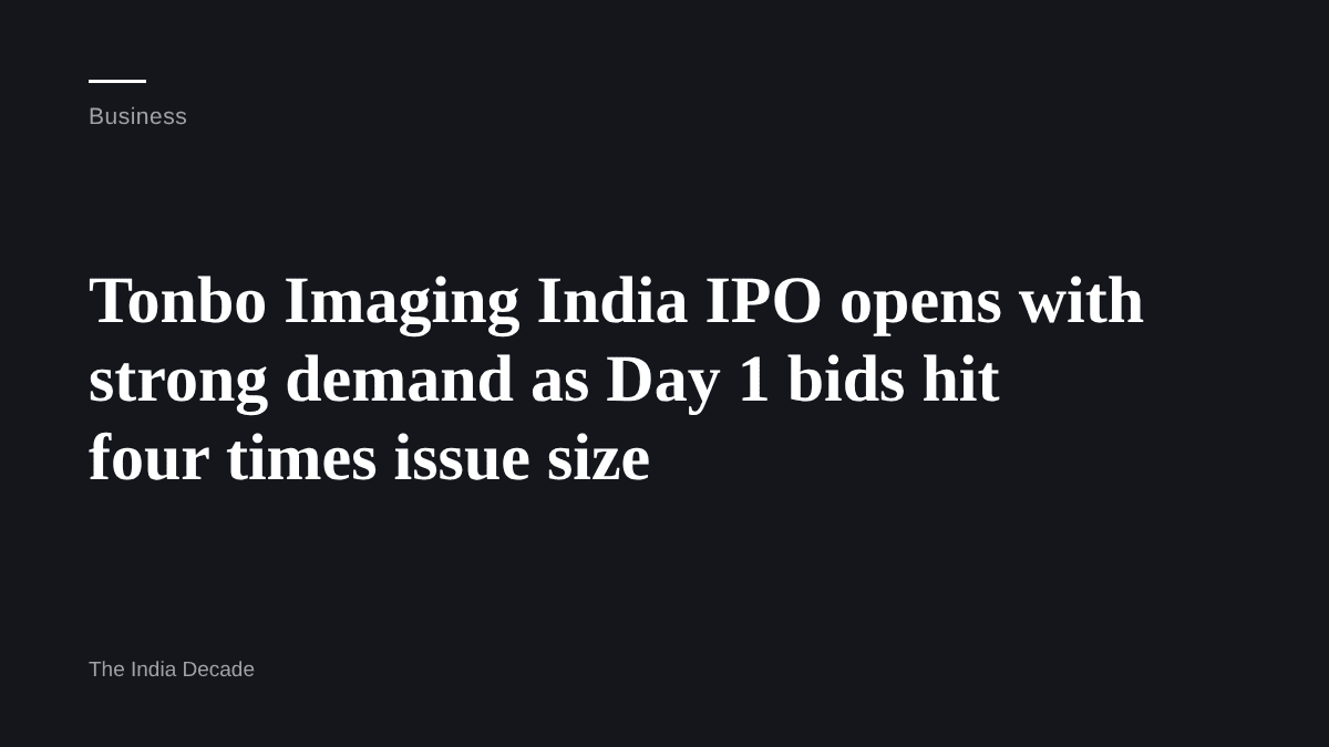 Business — Tonbo Imaging India IPO opens with strong demand as Day 1 bids hit four times issue size