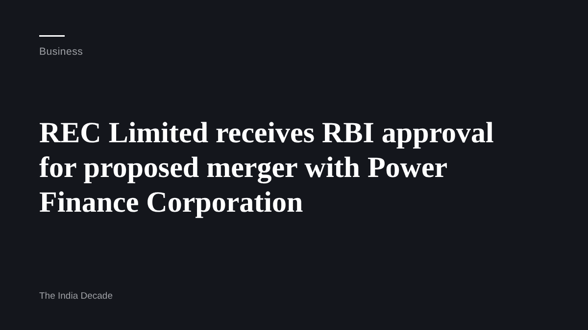 Business — REC Limited receives RBI approval for proposed merger with Power Finance Corporation