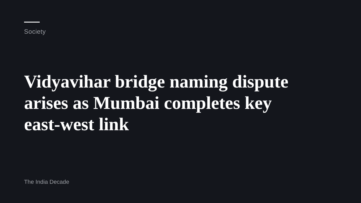 Society — Vidyavihar bridge naming dispute arises as Mumbai completes key east-west link