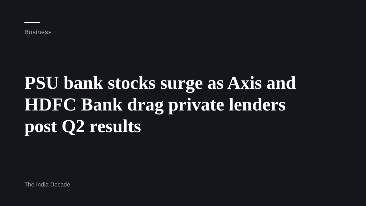 Business — PSU bank stocks surge as Axis and HDFC Bank drag private lenders post Q2 results