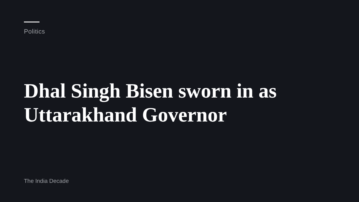 Politics — Dhal Singh Bisen sworn in as Uttarakhand Governor