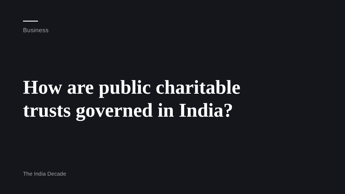 Business — How are public charitable trusts governed in India?