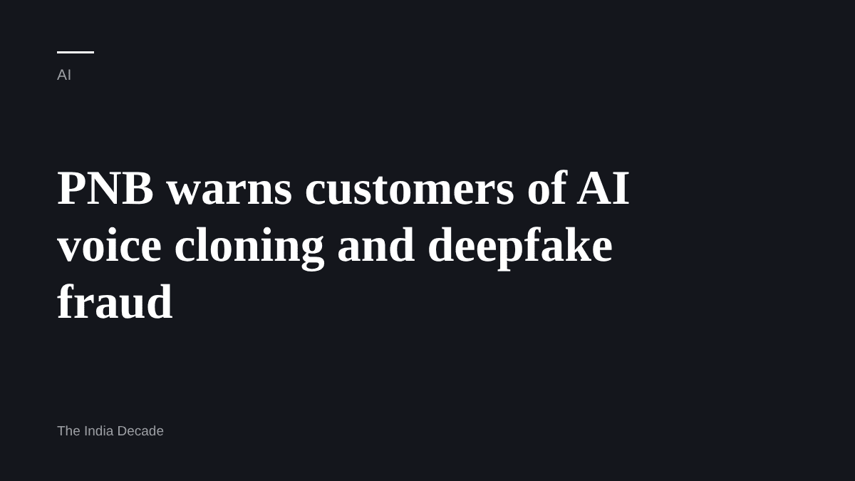 AI — PNB warns customers of AI voice cloning and deepfake fraud
