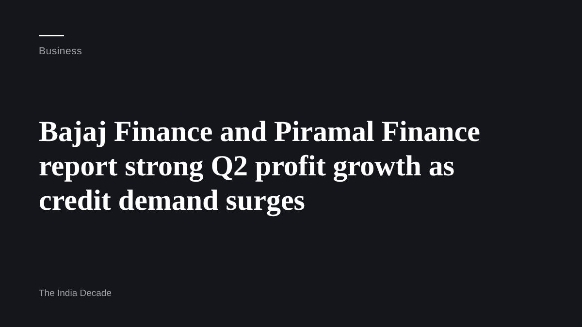 Business — Bajaj Finance and Piramal Finance report strong Q2 profit growth as credit demand surges