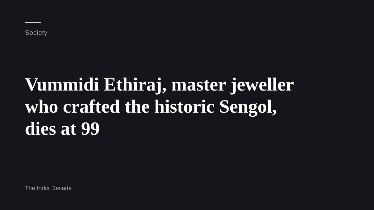 Society — Vummidi Ethiraj, master jeweller who crafted the historic Sengol, dies at 99