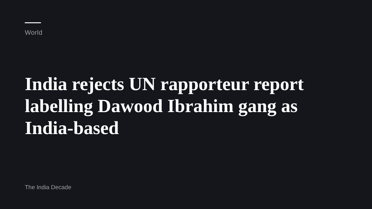 World — India rejects UN rapporteur report labelling Dawood Ibrahim gang as India-based
