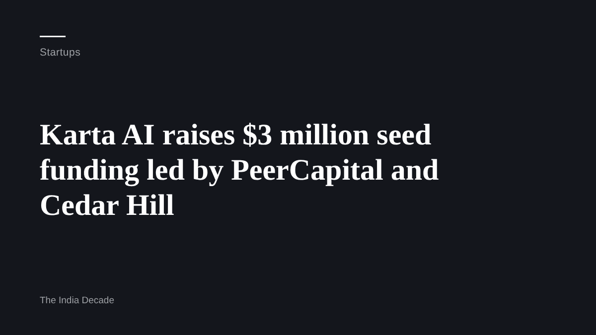 Startups — Karta AI raises $3 million seed funding led by PeerCapital and Cedar Hill