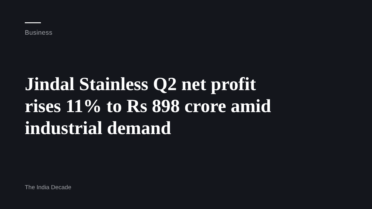 Business — Jindal Stainless Q2 net profit rises 11% to Rs 898 crore amid industrial demand