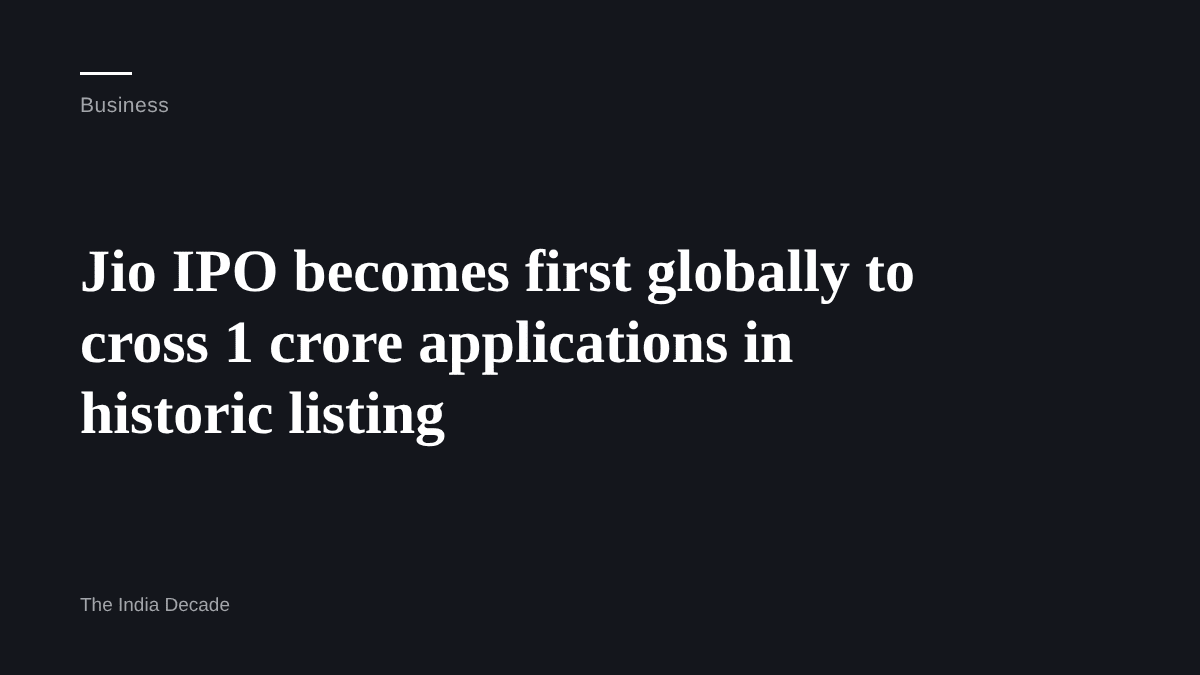 Business — Jio IPO becomes first globally to cross 1 crore applications in historic listing