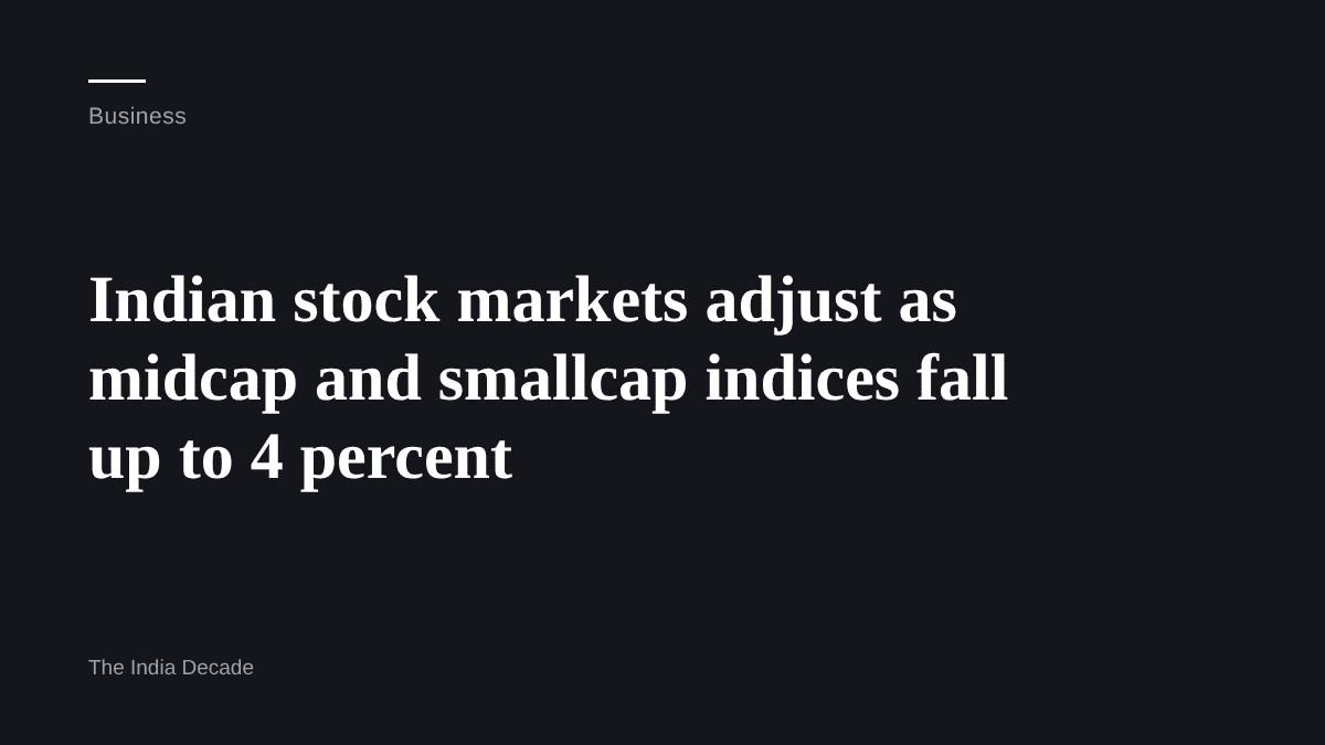 Business — Indian stock markets adjust as midcap and smallcap indices fall up to 4 percent