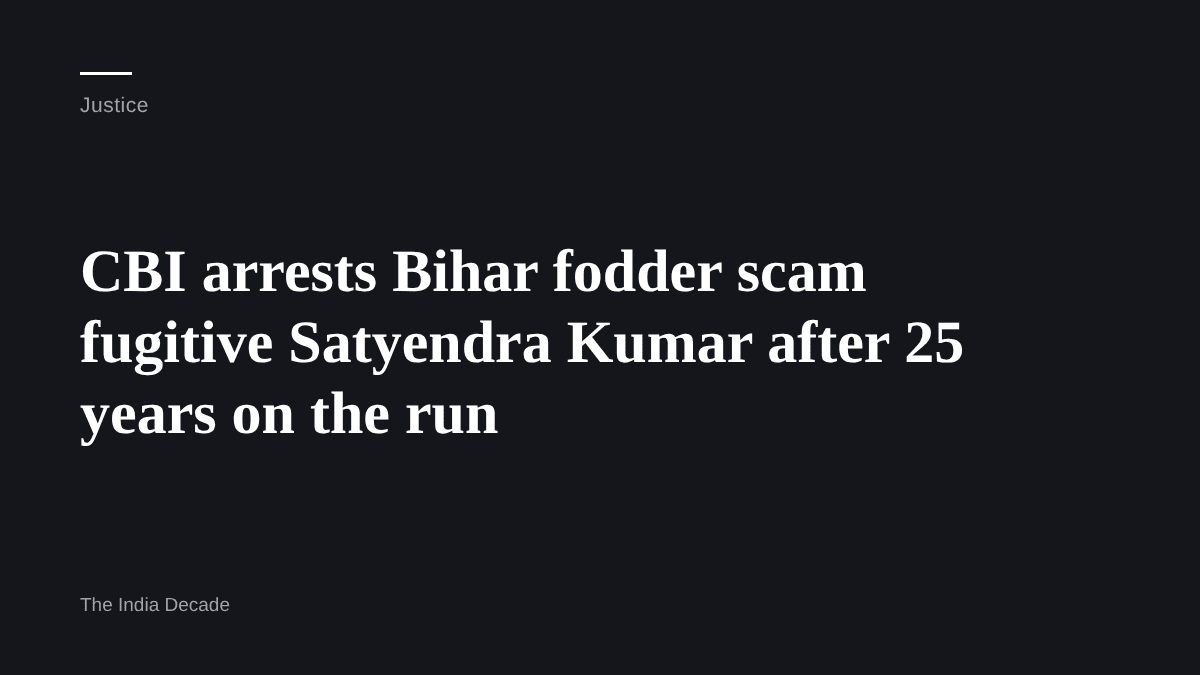Justice — CBI arrests Bihar fodder scam fugitive Satyendra Kumar after 25 years on the run