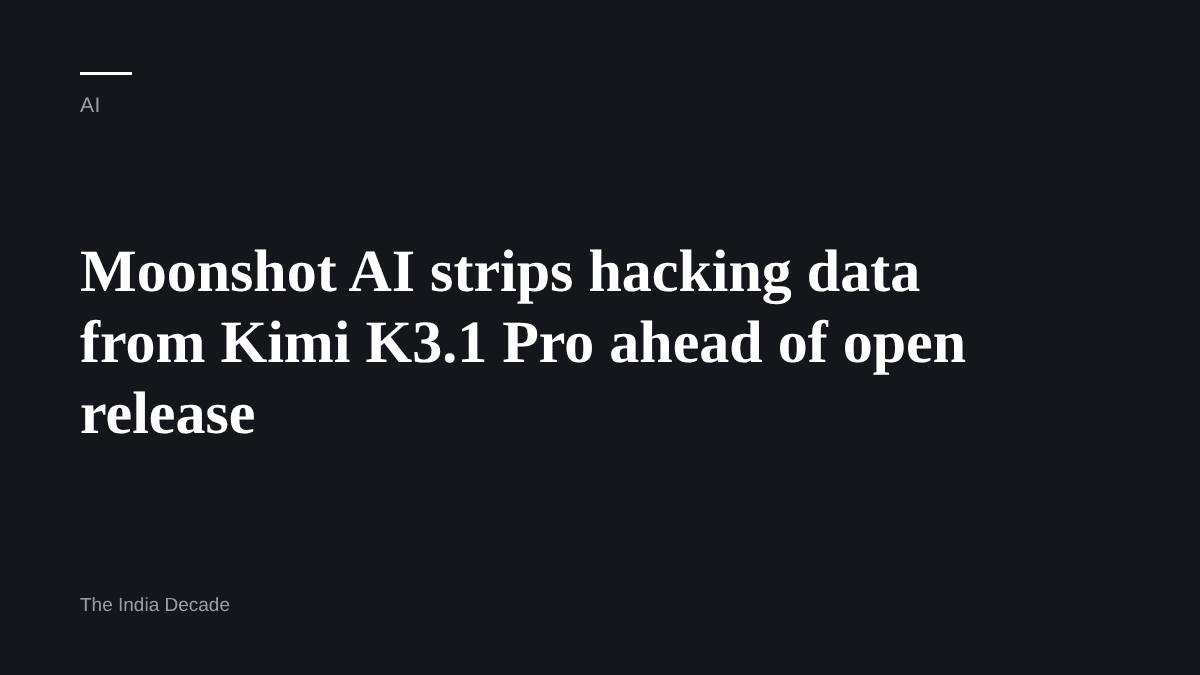 AI — Moonshot AI strips hacking data from Kimi K3.1 Pro ahead of open release