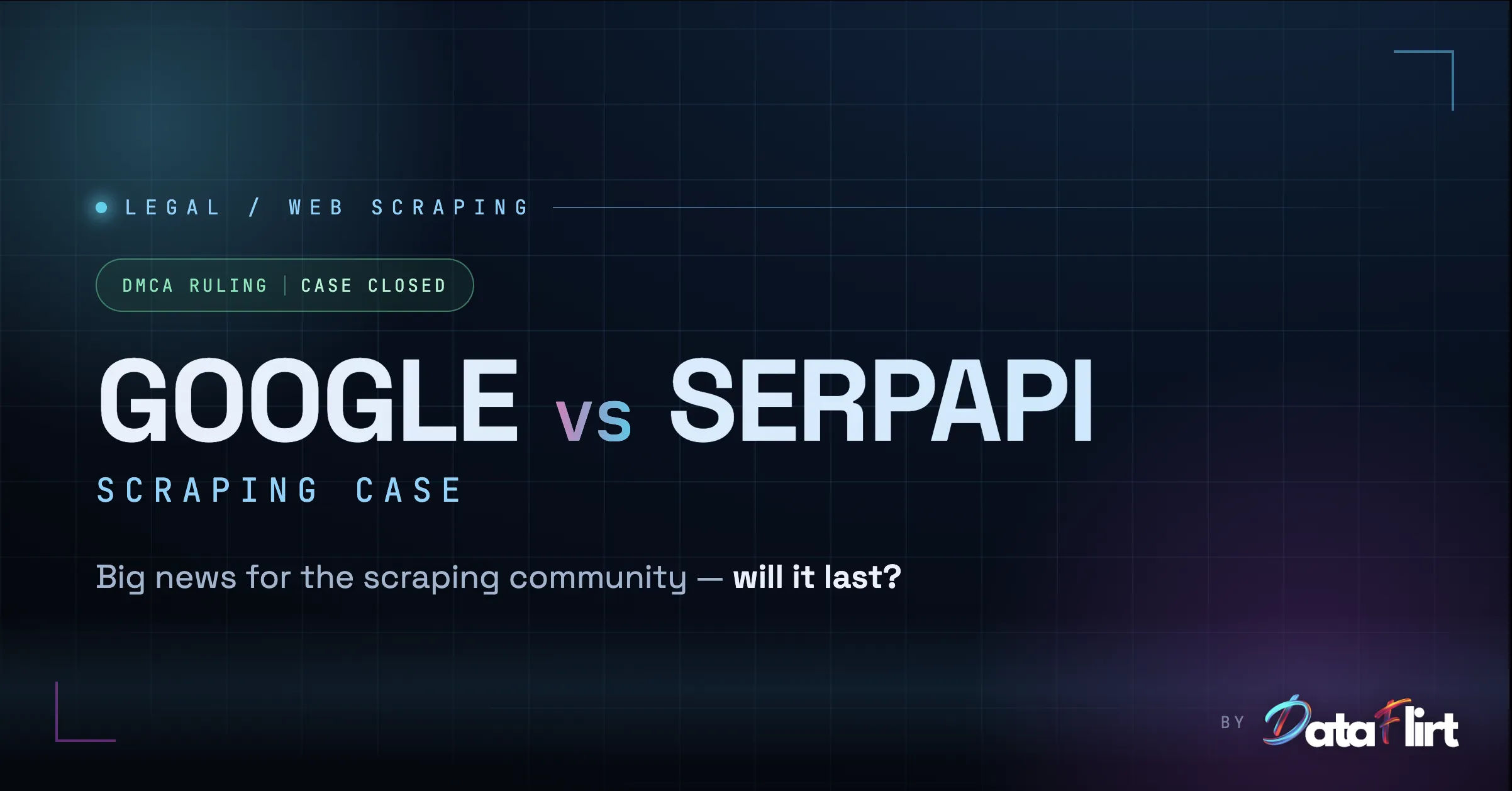 Google v. SerpApi: Why the Court Dismissed Google's DMCA Claims