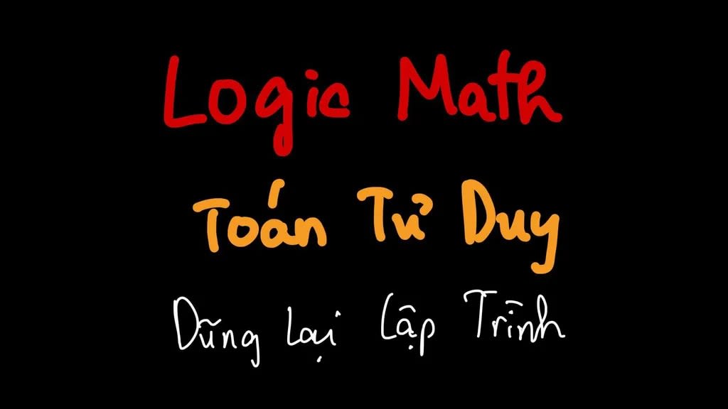 Khóa Học Logic Math - Toán Tư Duy Cơ Bản Cùng Dũng Lại Lập Trình