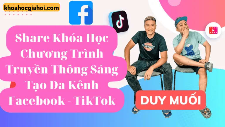 Khoá Học Tiktok Duy Muối Và Doãn Kỷ Chương Trình Truyền Thông Sáng Tạo Đa Kênh