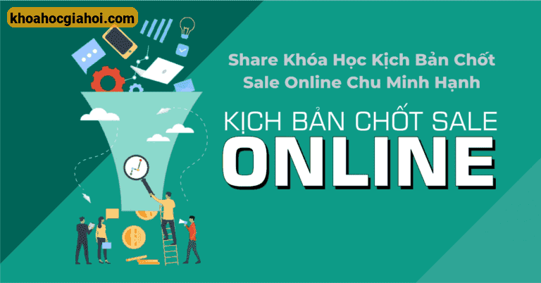 Khóa Học Kịch Bản Chốt Sale Online Chu Minh Hạnh