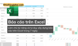 Khóa Học Kỹ Năng Báo Cáo - Tư Duy Tổ Chức Dữ Liệu Trên Excel Khóa Học Kỹ Năng Báo Cáo - Tư Duy Tổ Chức Dữ Liệu Trên Excel