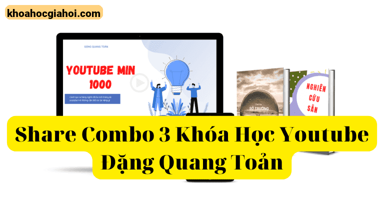 Combo 3 Khóa Học Youtube Đặng Quang Toản