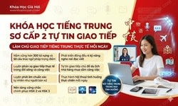 Khóa Học Tiếng Trung Sơ Cấp 2 - Tự Tin Giao Tiếp
