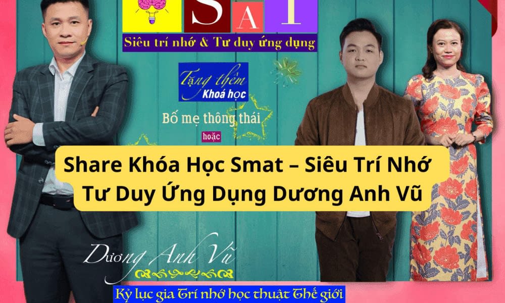 Khóa Học Smat – Siêu Trí Nhớ Tư Duy Ứng Dụng Dương Anh Vũ