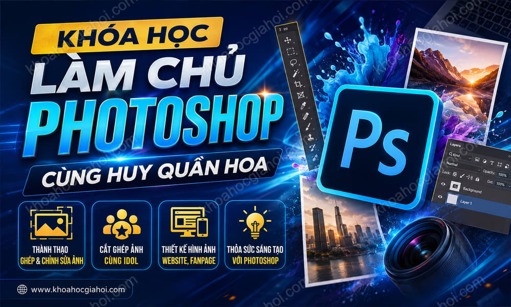 Khóa Học Ghép Ảnh Chuyên Nghiệp Với Photoshop Cùng Huy Quần Hoa