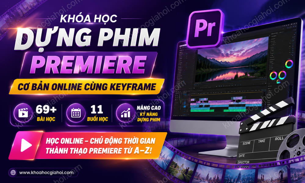 Khoá Học Dựng Phim Premiere Cơ Bản Online Cùng Keyframe