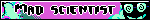 ’A magenta blinkie with cyan text and a drawing of a person blacked out, where only their swirly cyan glasses are visible. The text says “Mad scientist.”’