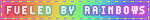 ’A rainbow blinkie that says “Fueled by rainbows”.’