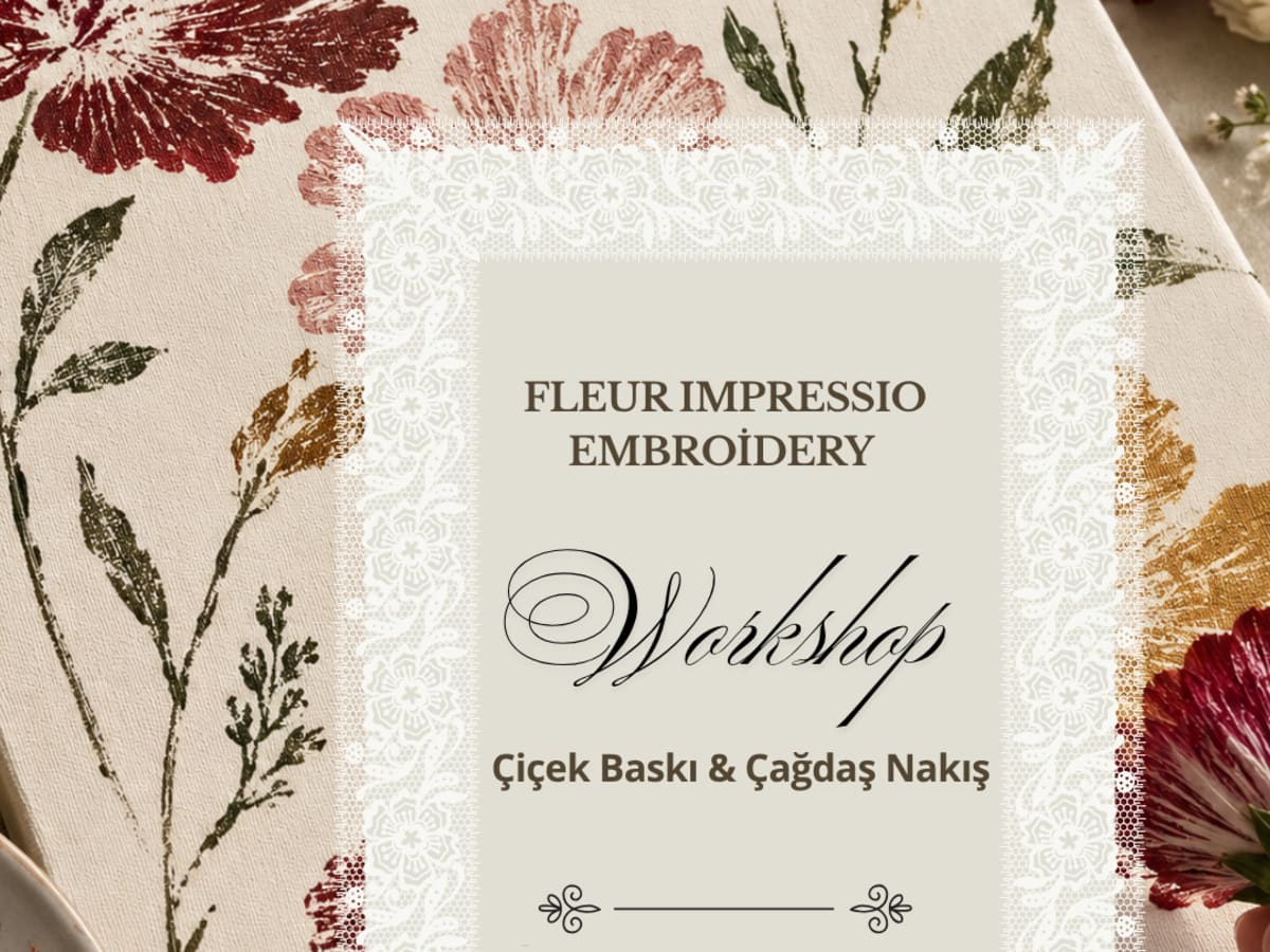 Fleur Impressıon—Embroidery (Çiçek Baskısı —Çağdaş Nakış - Konyaaltı deneyimi
