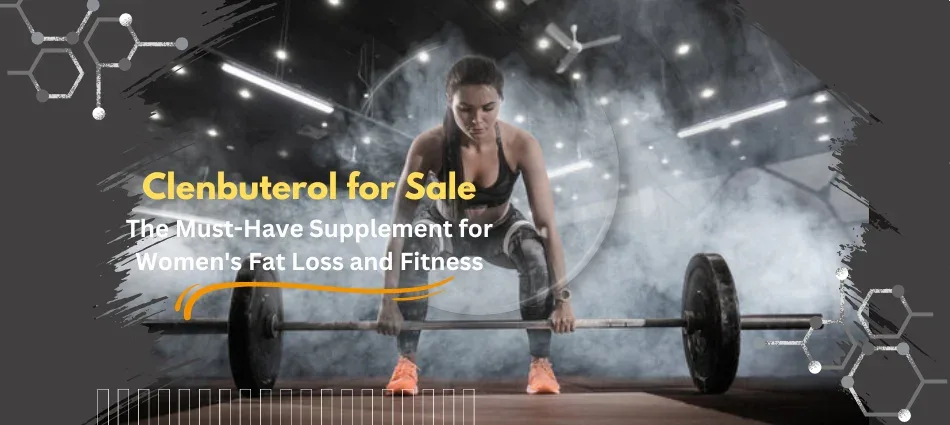 Clenbuterol for Sale The Must-Have Supplement for Womens Fat Loss and Fitness