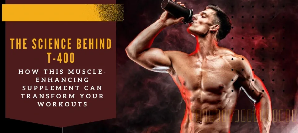 The Science Behind T-400 How This Muscle-Enhancing Supplement Can Transform Your Workouts