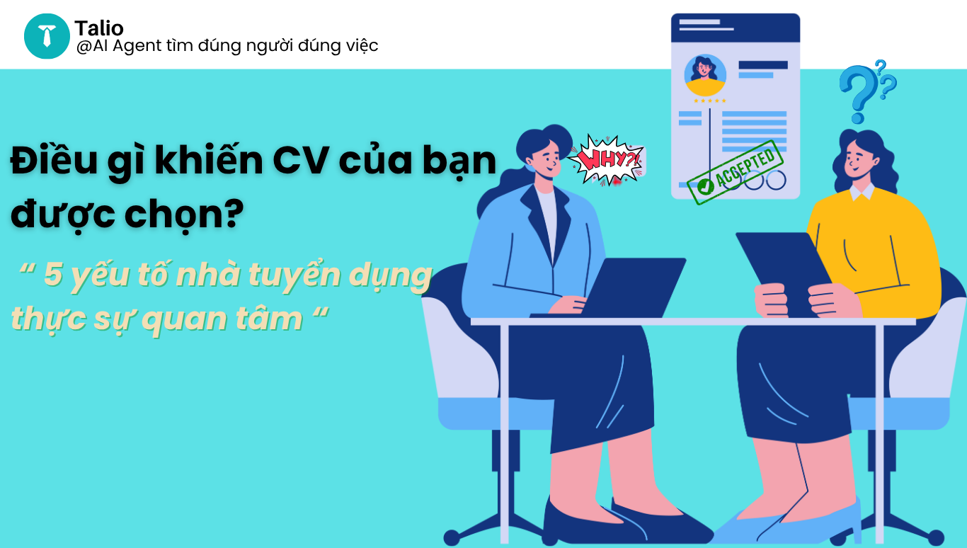 Điều gì khiến CV của bạn được chọn? 5 yếu tố nhà tuyển dụng thực sự quan tâm