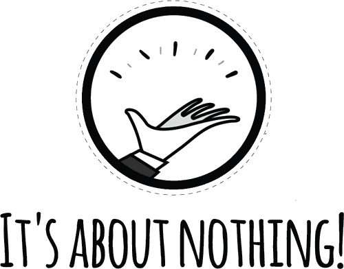 It&rsquo;s About Nothing!
