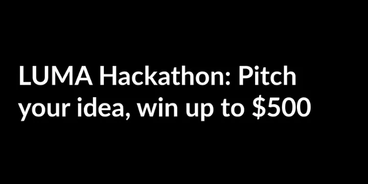 LUMA Hackathon: Pitch your idea, win up to $500 poster