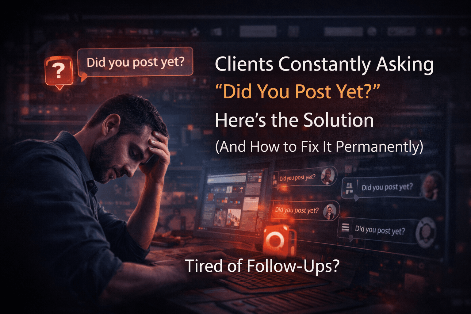 Clients Constantly Asking “Did You Post Yet?” Here’s the Solution (And How to Fix It Permanently)