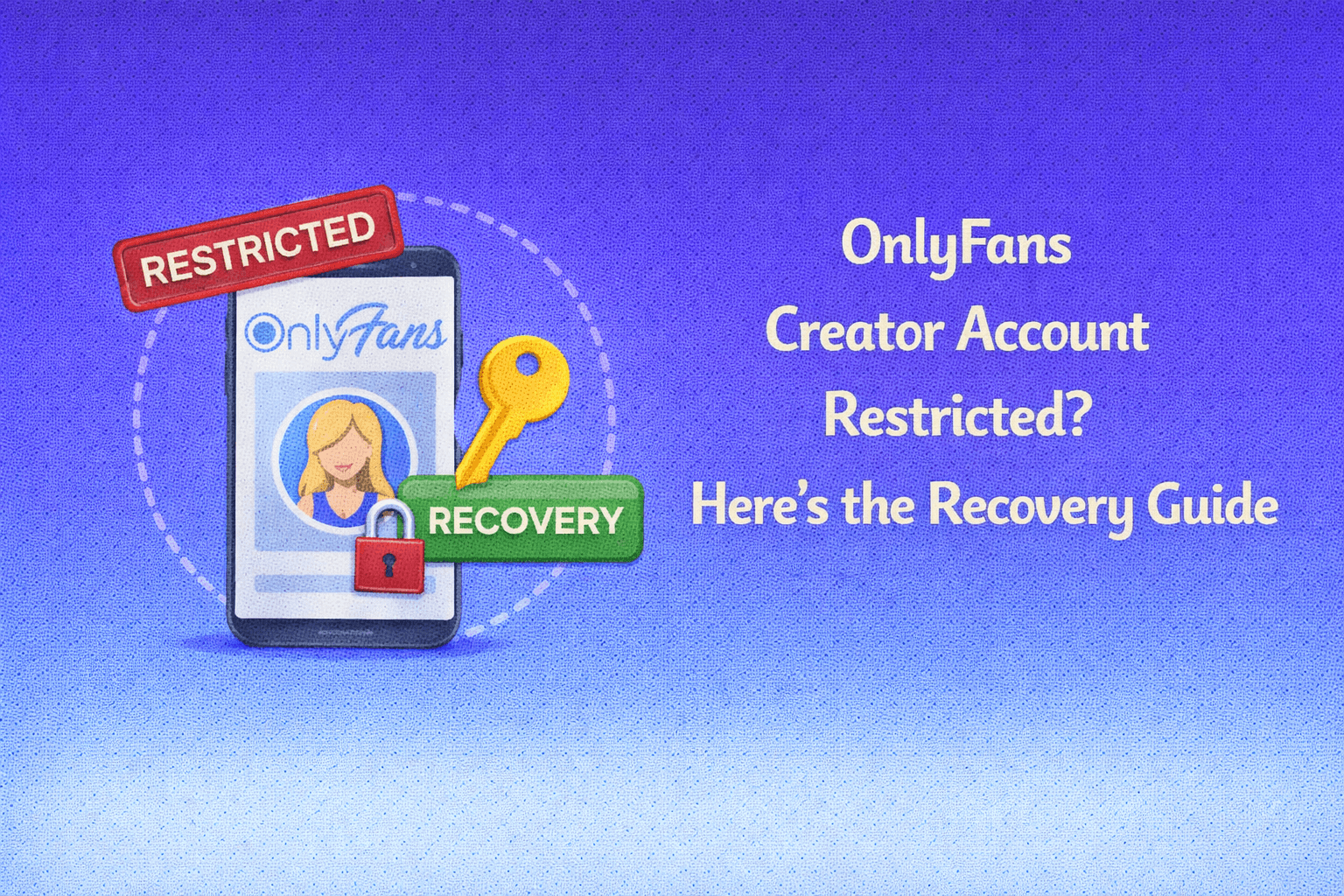 OnlyFans Creator Account Restricted? Here’s the Recovery Guide