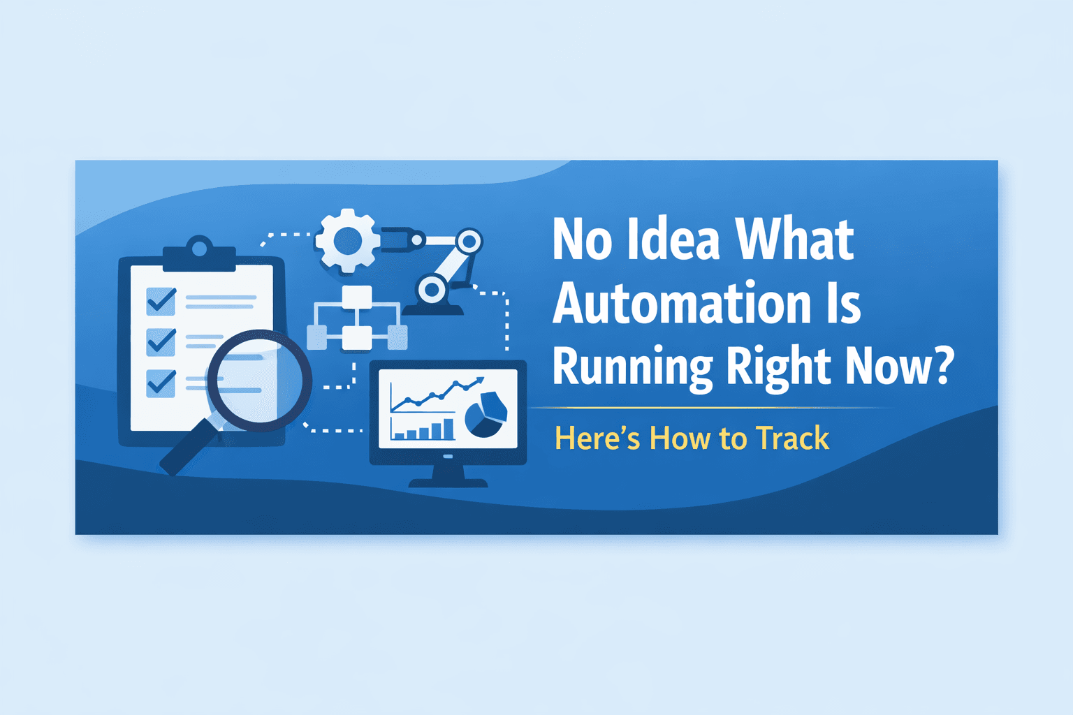 No Idea What Automation Is Running Right Now? Here’s How to Track It