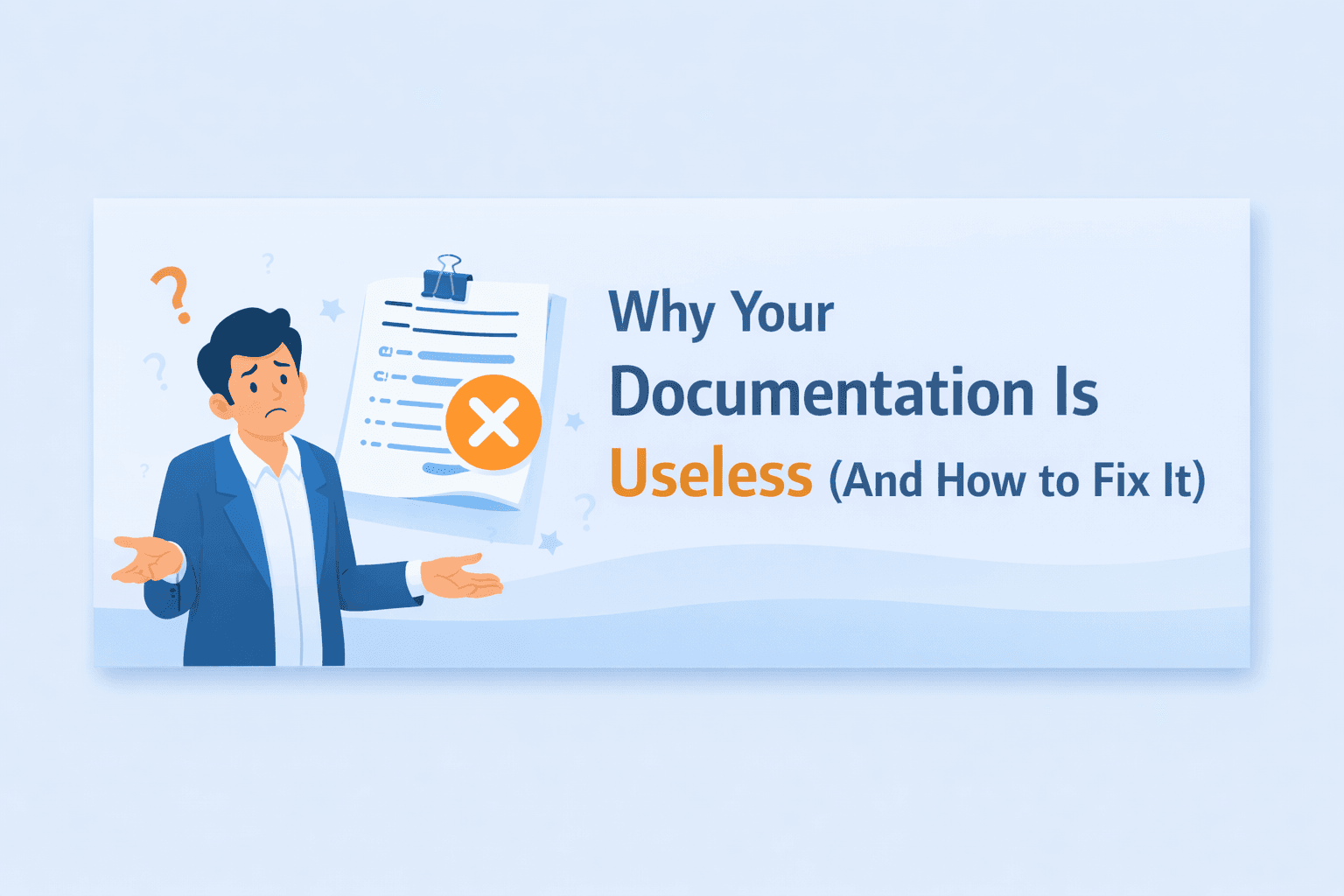 Why Your Documentation Is Useless (And How to Fix It)