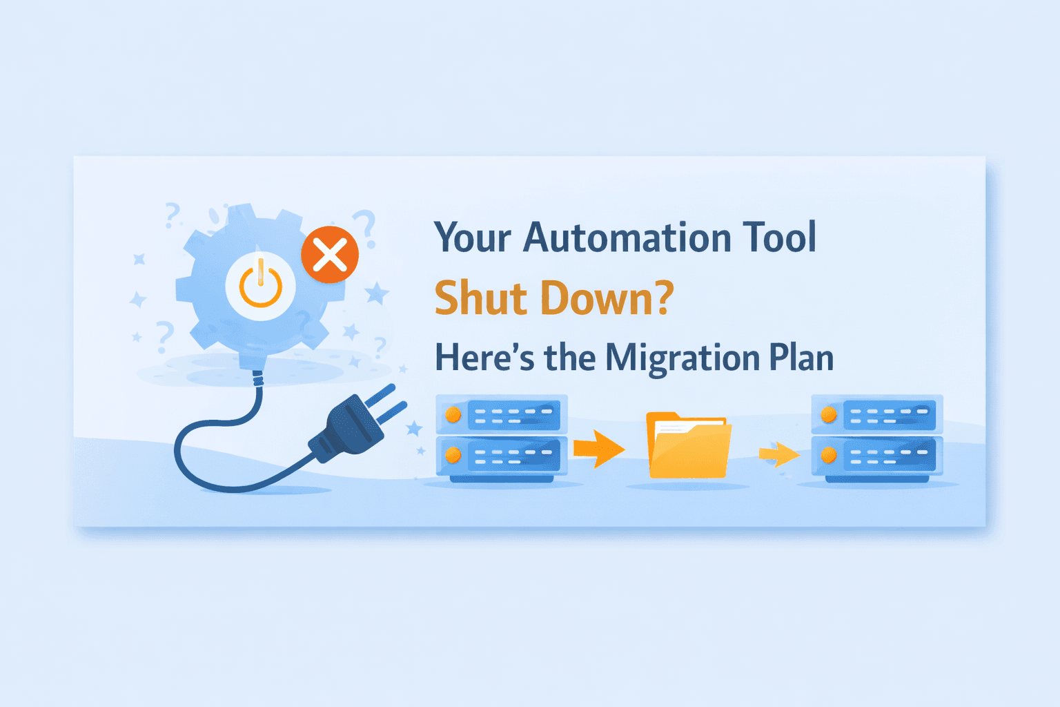 Your Automation Tool Shut Down? Here’s the Migration Plan