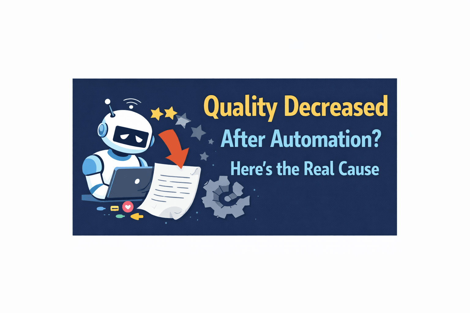 Quality Decreased After Automation? Here's the Real Cause