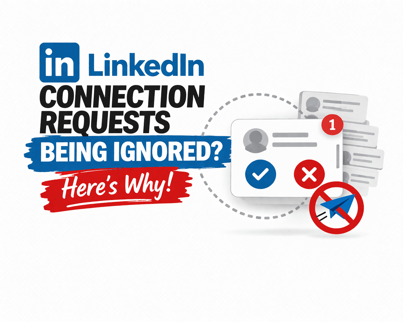 LinkedIn Connection Requests Being Ignored? Here's Why