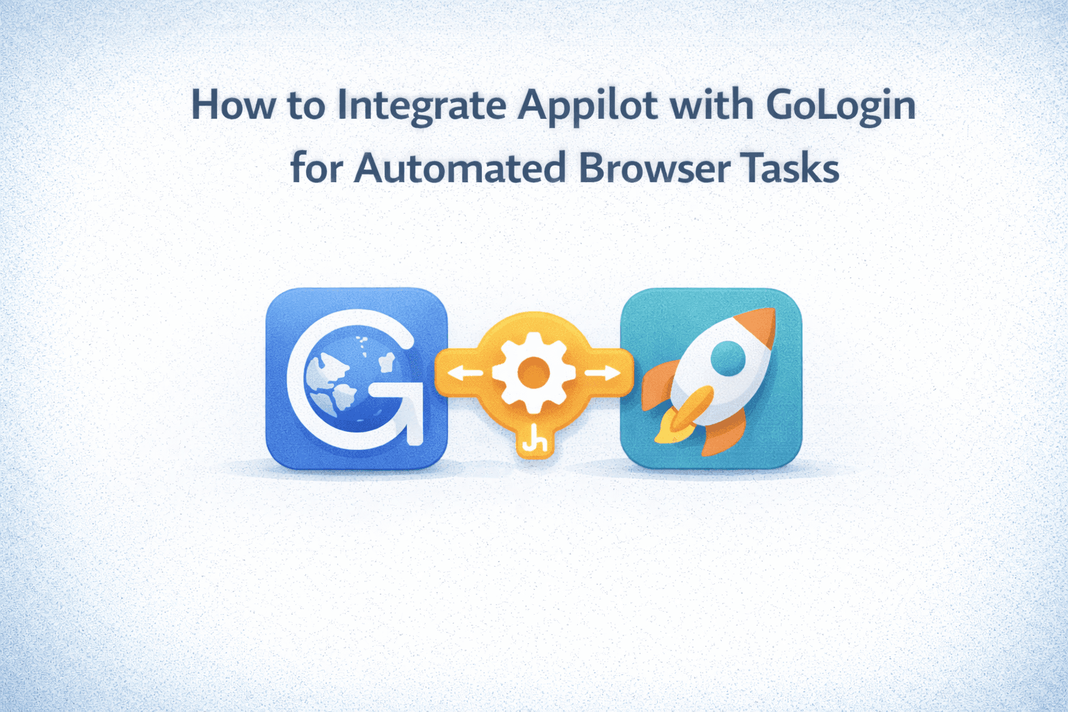 How to Integrate Appilot with GoLogin for Automated Browser Tasks