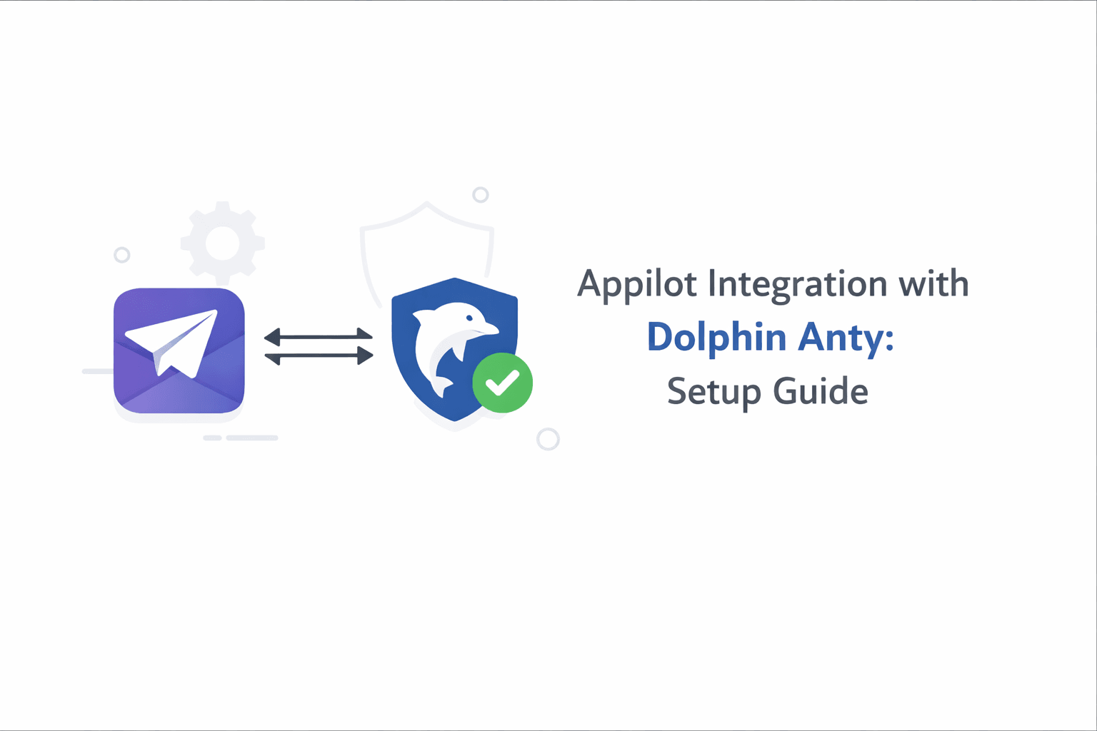 Appilot Integration with Dolphin Anty: Setup Guide