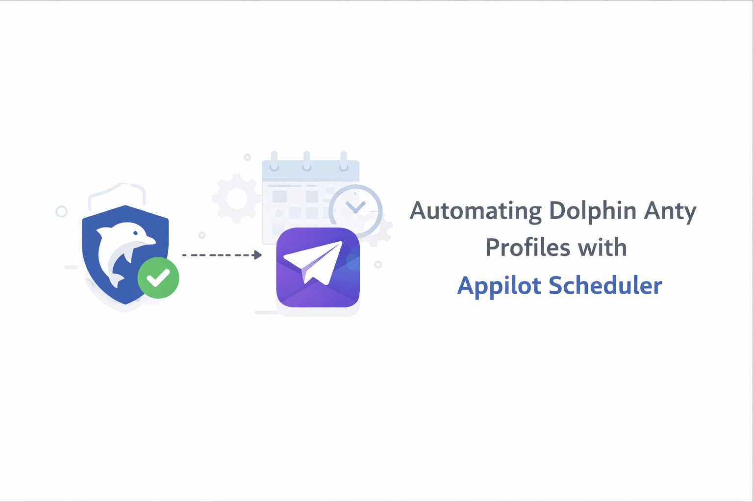 Automating Dolphin Anty Profiles with Appilot Scheduler