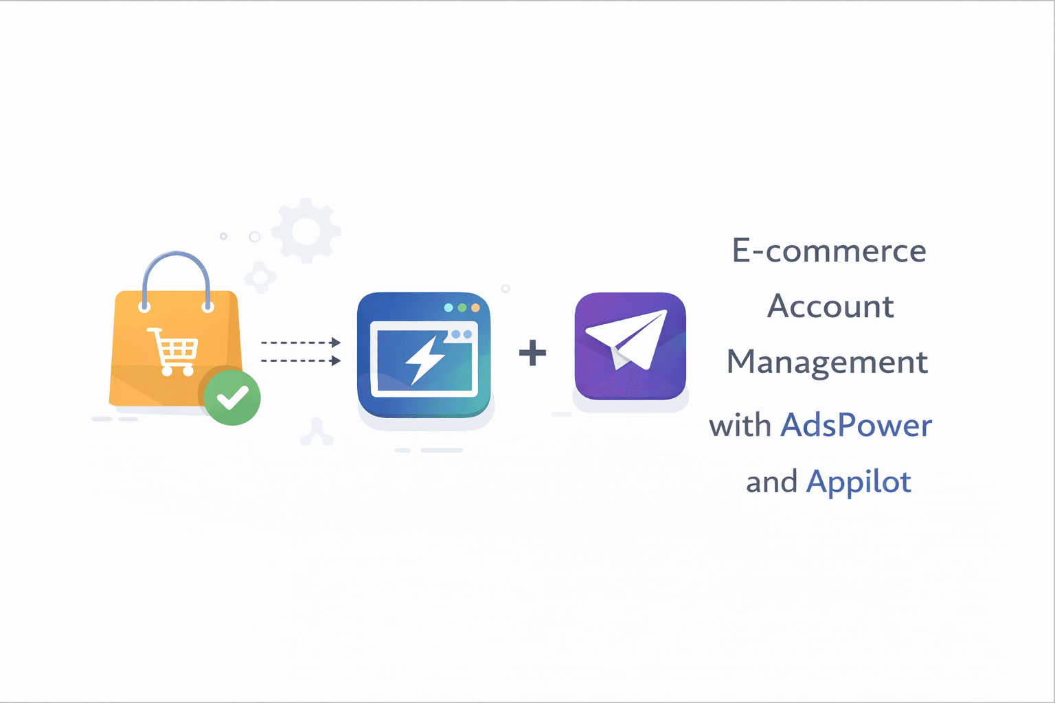 E-commerce Account Management with AdsPower and Appilot