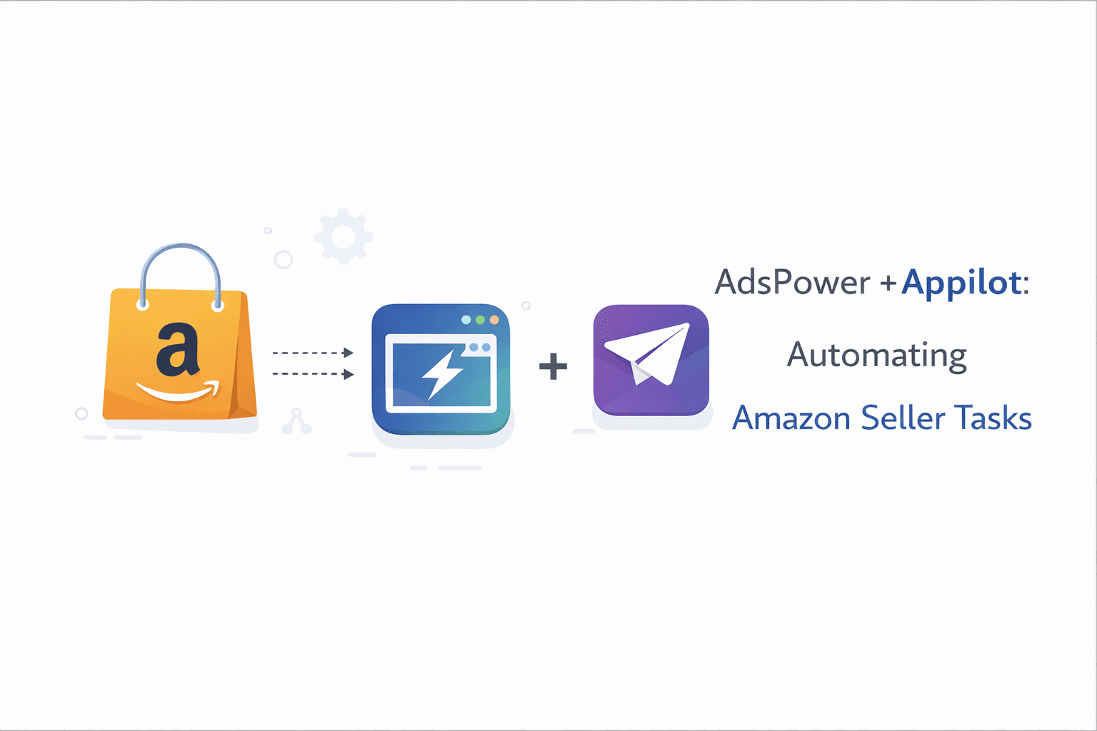 AdsPower + Appilot: Automating Amazon Seller Tasks
